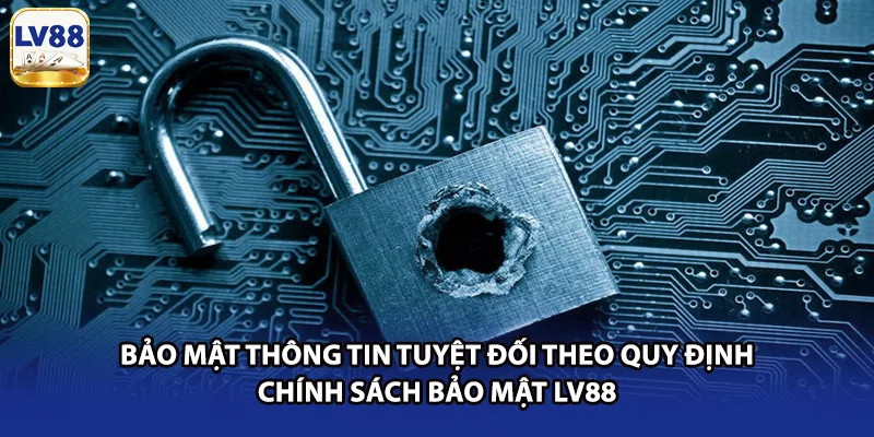 Bảo mật thông tin tuyệt đối theo quy định chính sách bảo mật LV88