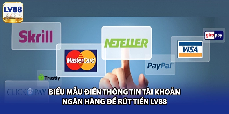Biểu mẫu điền thông tin tài khoản ngân hàng để rút tiền LV88