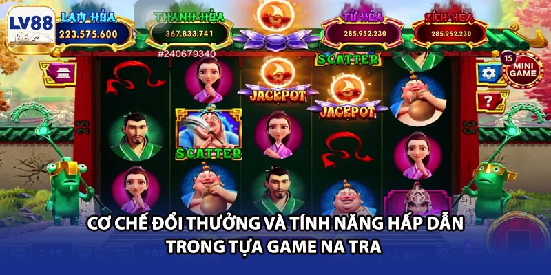 Cơ chế đổi thưởng và tính năng hấp dẫn trong tựa game Na Tra 