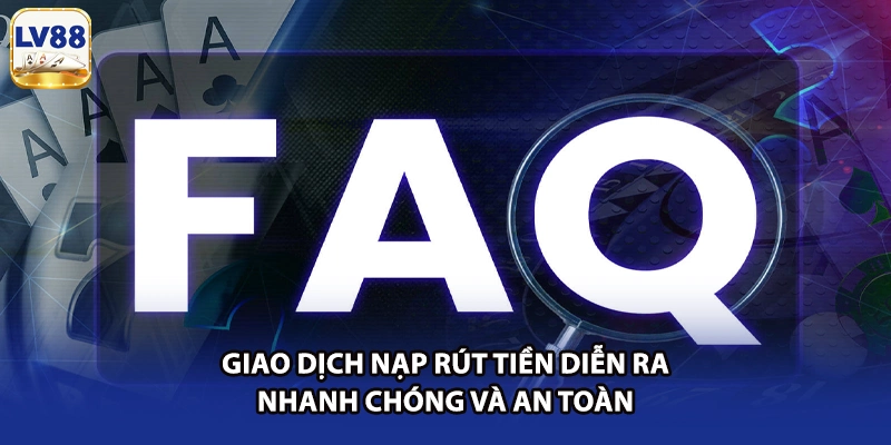 Giao dịch nạp rút tiền diễn ra nhanh chóng và an toàn