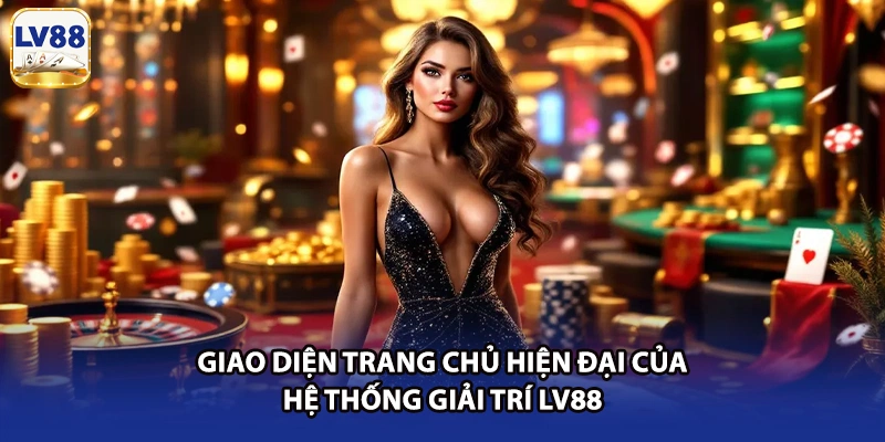 Giao diện trang chủ hiện đại của hệ thống giải trí LV88