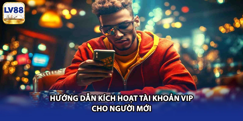 Hướng dẫn kích hoạt tài khoản VIP cho người mới