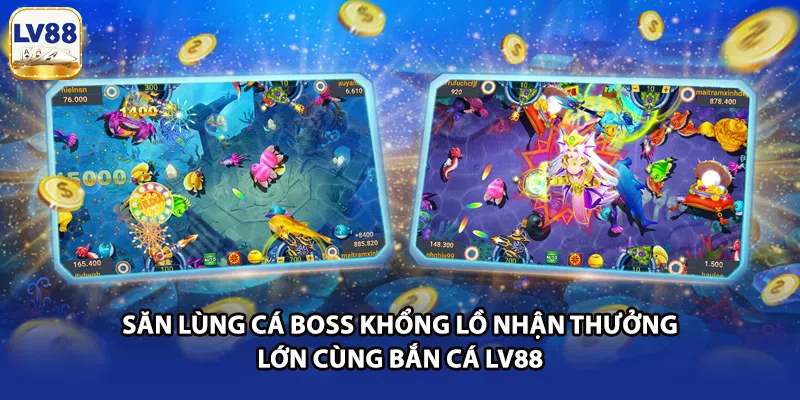 Săn lùng cá boss khổng lồ nhận thưởng lớn cùng bắn cá LV88