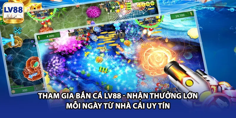 Tham gia bắn cá LV88 - Nhận thưởng lớn mỗi ngày từ nhà cái uy tín