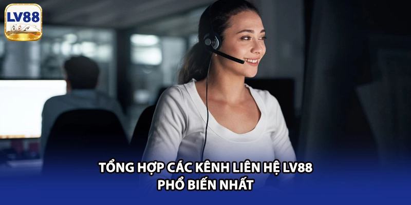 Tổng hợp các kênh liên hệ LV88 phổ biến nhất
